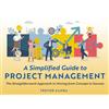 Trevor Gamba A Simplified Guide to Project Management: The Straightforward Approach in Moving from Concept to Success