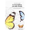 Edizioni Pendragon La meravigliosa vita delle farfalle. Come nascono, come si trasformano, cosa possiamo imparare dagli insetti più belli della Terra. Ediz. illustrata