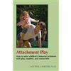 Shining Star Pr Attachment Play: How to solve children's behavior problems with play, laughter, and connection