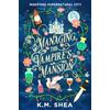 K. M. Shea Managing the Vampire's Mansion: Magiford Supernatural City
