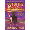 Ben Blotner Out of the Bassline: a story of baseball, sex, drugs, and rock & roll
