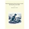 Lettel Books Reminiscences of an army nurse during the Civil War