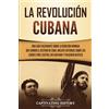 Captivating History La Revolución cubana: Una guía fascinante sobre la rebelión armada que cambió el destino de Cuba. Incluye historias sobre los líderes Fidel Castro, Che Guevara y Fulgencio Batista