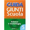 Giunti Scuola Guida Giunti scuola. Insegnare giorno per giorno. Scienze e tecnologia (Vol. 5)
