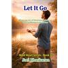 Joel Bhaskaran Let It Go: Master the Art of Emotional Boundaries and Live Without Guilt or Fear