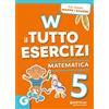 Giunti Scuola W il tutto esercizi. Matematica. Per la Scuola elementare. Con espansione online (Vol. 5)
