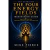 Energy of Being, LC The Four Energy Fields Meditation Guide: Simple Practices for Emotional Balance, Clarity, and Inner Calm