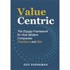 selfpublishing.com Value Centric: The Proven Framework for How Modern Companies Transform and Win