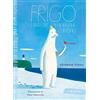 Emme Edizioni Frigo. L'orso che non amava l'inverno. Ediz. a colori