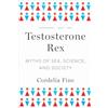 W W Norton & Co Inc Testosterone Rex: Myths of Sex, Science, and Society