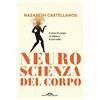 Ponte alle Grazie Neuroscienza del corpo. Come il corpo scolpisce il cervello