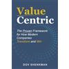 selfpublishing.com Value Centric: The Proven Framework for How Modern Companies Transform and Win