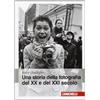 Zanichelli Una storia della fotografia del XX e del XXI secolo. Ediz. illustrata