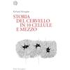 Bollati Boringhieri Storia del cervello in 10 cellule e mezzo