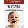 Raffaello Cortina Editore Il tuo bambino e... il pianto. Una guida autorevole per decifrare il pianto di vostro figlio