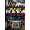 Chapter & Verse Independent Publishing The American Civil War for Teens: Major Battles, Turning Points and Real-life War Stories