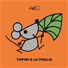 Lapis Topini e le foglie. Le mini storie di Attilio. Ediz. a colori