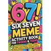 Grapevine 6-7! SIX SEVEN Meme Activity Book for Tweens & Teens: Funny Challenges, Logic Games, Travel Puzzles & Brain-Burning Chaos