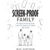 Max Hartman Screen-proof family: The digital parenting guide: From first phone to social media to AI safety, age by age