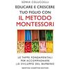 Newton Compton Editori Educare e crescere tuo figlio con il metodo Montessori. Le tappe fondamentali per accompagnare lo sviluppo del bambino