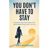Saguaro Hollow Press You Don't Have to Stay: Leave the Job That Drains You for a Career That Lights You Up