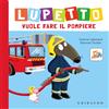 Gribaudo Lupetto vuole fare il pompiere. Amico lupo. Ediz. a colori