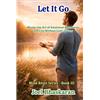 Joel Bhaskaran Let It Go: Master the Art of Emotional Boundaries and Live Without Guilt or Fear