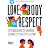 Librì Progetti Educativi Love, body & respect. Tutto quello che c'è da sapere su corpo, sessualità e relazioni