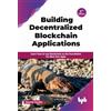 BPB Publications Building Decentralized Blockchain Applications: Learn how to use blockchain as the foundation for Next-Gen Apps - 2nd Edition