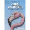 Ricca Editore i sensi degli uccelli. Cosa significa essere un uccello