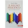 Zanichelli Il regno periodico. Viaggio nel mondo degli elementi chimici