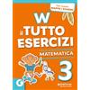 Giunti Scuola W il tutto esercizi. Matematica. Per la Scuola elementare. Con espansione online (Vol. 3)