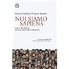 Bollati Boringhieri Noi siamo Sapiens. Alla ricerca delle nostre origini