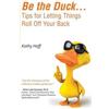 Kathy Hoff Be the Duck...Tips for Letting Things Roll Off Your Back (Tascabile)