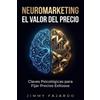 Jimmy Fajardo Neuromarketing El Valor del Precio. Claves Psicológica (Tascabile)