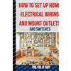 The Fix-It Guy How to Set Up Home Electrical Wiring and Mount Outlet (Tascabile)