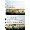 Emily Erikson Between Monopoly and Free Trade (Copertina rigida)