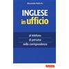 Vallardi A. Inglese in ufficio. Al telefono, di persona e nella corrispondenza