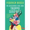 Vallardi A. Mi dicevano che ero troppo sensibile. Per chi si sente sbagliato, un percorso per scoprire come tramutare l'ipersensibilità in una risorsa preziosa
