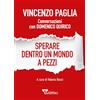 Sanpino Sperare dentro un mondo a pezzi. Conversazioni con Domenico Quirico