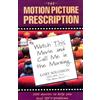 Aslan Pub The Motion Picture Prescription: Watch This Movie and Call Me in the Morning: 200 Movies to Help You Heal L Ife's Problems
