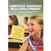 Erickson Competenze trasversali nella scuola primaria. Schede e attività per un curricolo interdisciplinare per le classi quarta e quinta (Vol. 2)