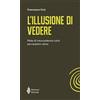 Annulli L'illusione di vedere. Note di neuroscienza sulla percezione visiva