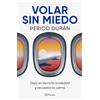 Editorial Planeta Mexicana S.A. de C.V. Volar sin miedo: Deja en tierra la ansiedad y recupera la calma / Flying Without Fear