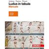 Zanichelli Ludus in tabula. Manuale. Per le Scuole superiori. Con aggiornamento online