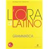 Mondadori Education, Le Monnier Scuola L'ora di latino. Grammatica. Per i Licei e gli Ist. Magistrali. Con espansione online