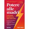 Xenia Potere alle madri. Una guida femminista alla maternità