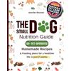 Lucid Page Media The Small Dog Nutrition Guide: 60+ Vet-Approved Homemade Recipes & Feeding Plans for a Healthier Life in Just 2 Weeks