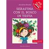 Gribaudo Serafina con il bosco in testa. Ediz. ad alta leggibilità