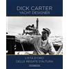 Giorgio Nada Editore Dick Carter yacht designer. L'età d'oro delle regate d'altura. Ediz. bilingue italiano/inglese